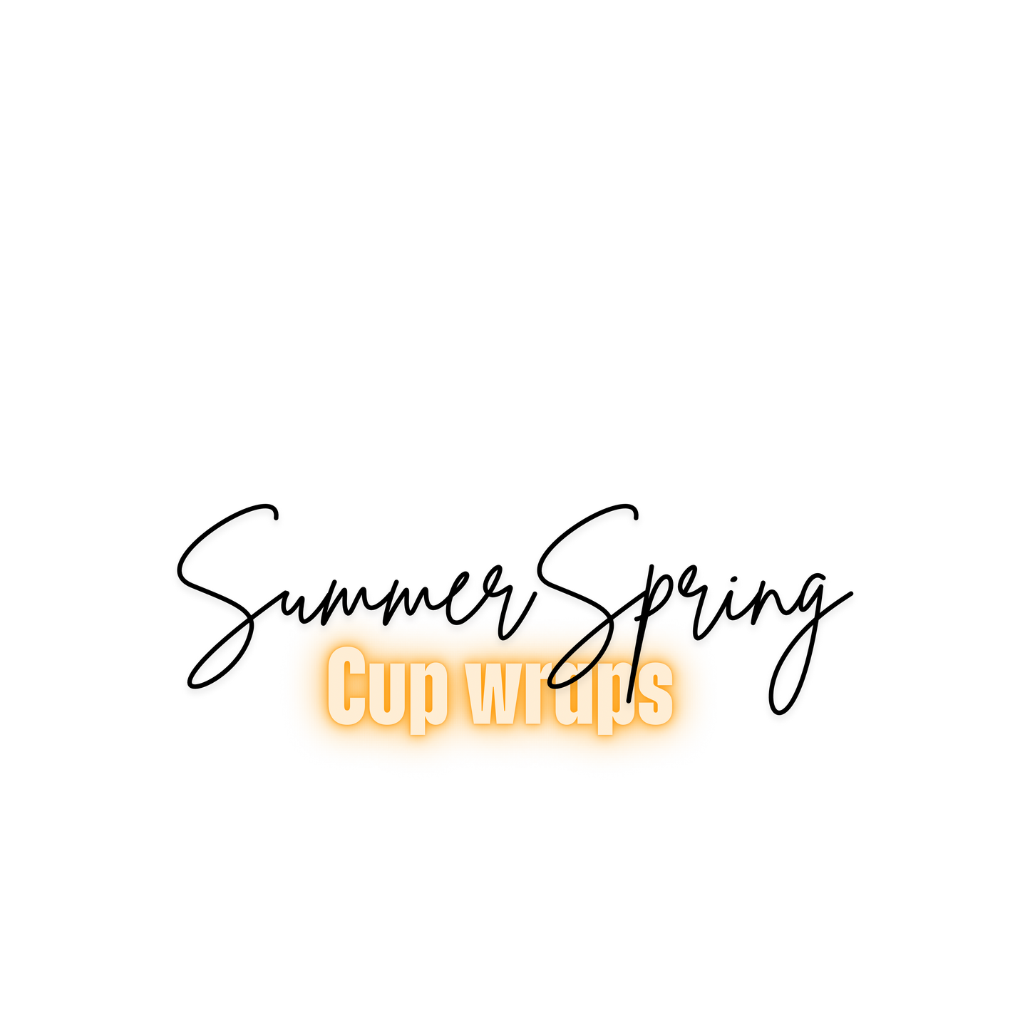 SPRING/SUMMER CUP WRAPS!!!