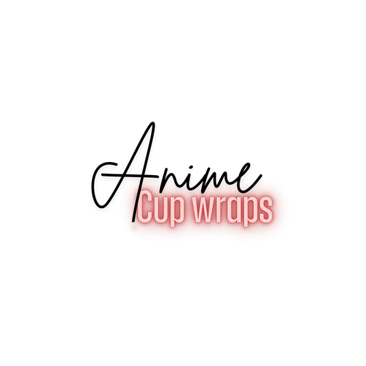 ANIME CUPS WRAPS!!!!!